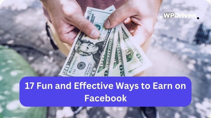 17 Fun and Effective Ways to Make Money on Facebook