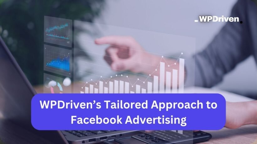 WPDriven’s Tailored Approach to Facebook Advertising
