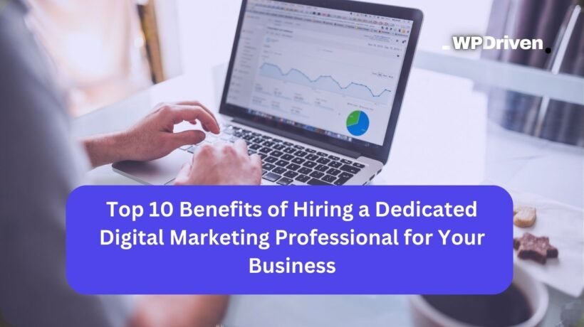 Top 10 Benefits of Hiring a Dedicated Digital Marketing Professional for Your Business Top 10 Benefits of Hiring a Dedicated Digital Marketing Professional for Your Business