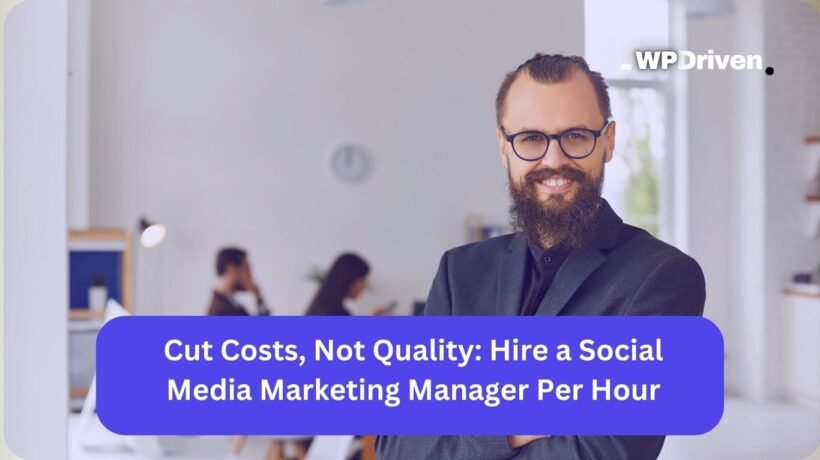 Cut Costs, Not Quality: Hire a Social Media Marketing Manager Per Hour Cut Costs, Not Quality: Hire a Social Media Marketing Manager Per Hour