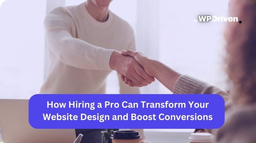 How Hiring a Pro Can Transform Your Website Design and Boost Conversions