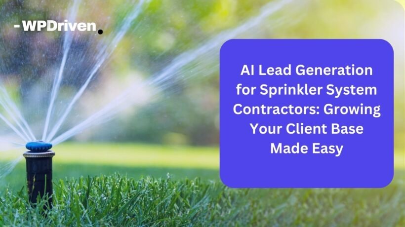 AI Lead Generation for Sprinkler System Contractors: Growing Your Client Base Made Easy