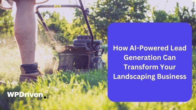How AI-Powered Lead Generation Can Transform Your Landscaping Business How AI-Powered Lead Generation Can Transform Your Landscaping Business