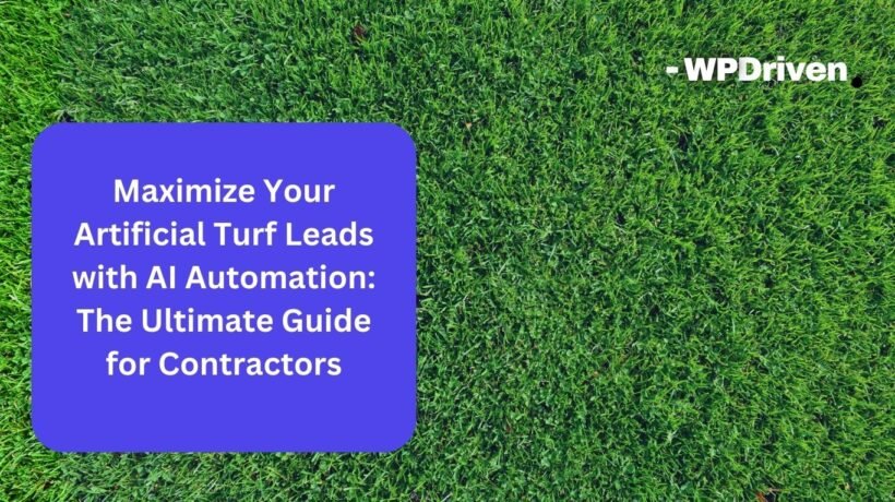 Maximize Your Artificial Turf Leads with AI Automation: The Ultimate Guide for Contractors Maximize Your Artificial Turf Leads with AI Automation: The Ultimate Guide for Contractors