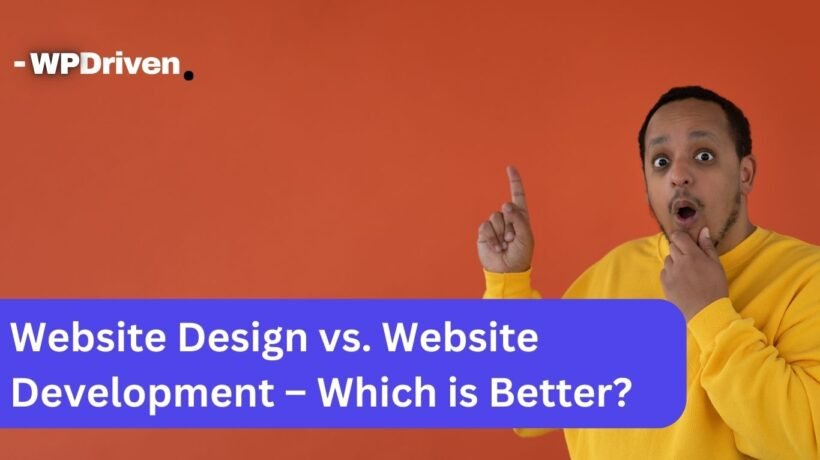 Website Design vs. Website Development – Which is Better?