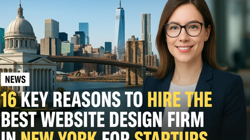 16 Key Reasons to Hire the Best Website Design Firm in New York for Startups